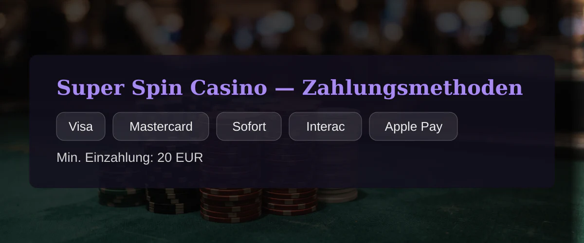 Super Spin Casino — Zahlungsmethoden: Visa, Mastercard, Sofort, Interac, Apple Pay