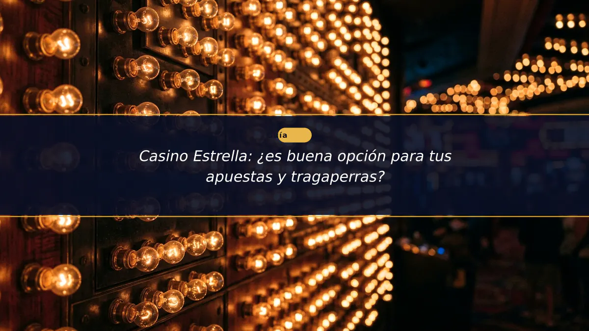 Casino Estrella: ¿es buena opción para tus apuestas y tragaperras?