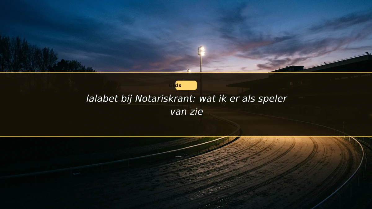 lalabet bij Notariskrant: wat ik er als speler van zie