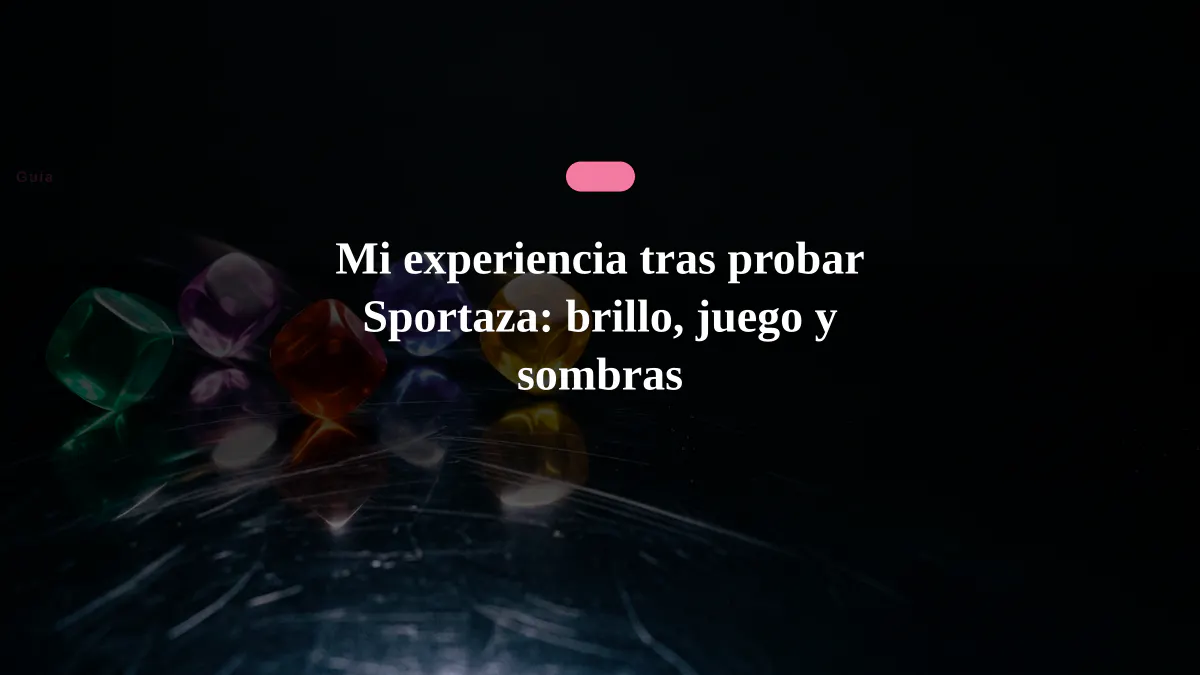Mi experiencia tras probar Sportaza: brillo, juego y sombras