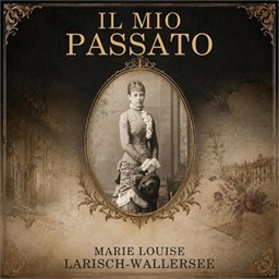 Marie Louise Larisch-Wallersee – Il mio passato (2026) (mp3 – 128 kbps)