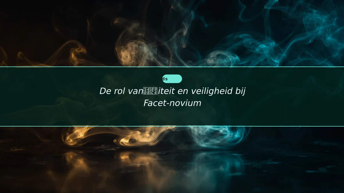 De rol van合规iteit en veiligheid bij Facet-novium