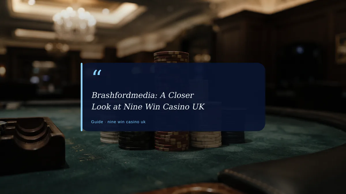 Brashfordmedia: A Closer Look at Nine Win Casino UK