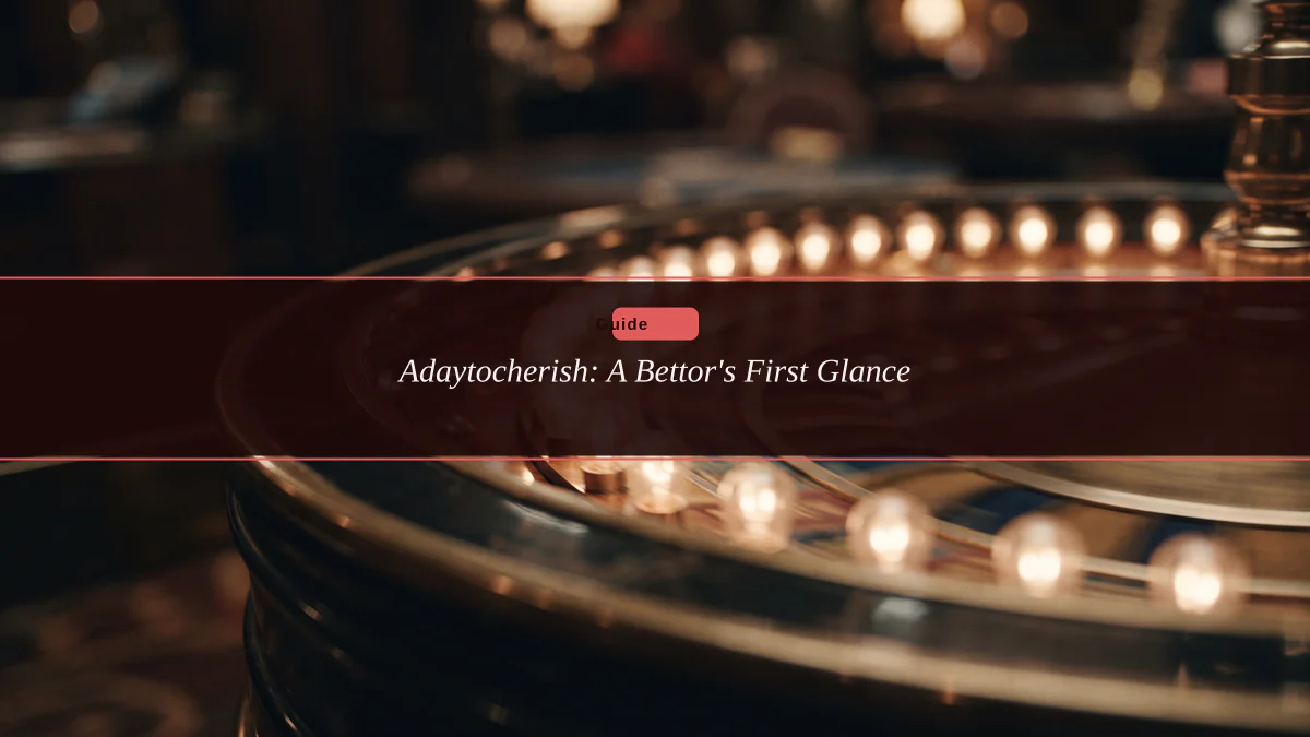 Adaytocherish: A Bettor's First Glance