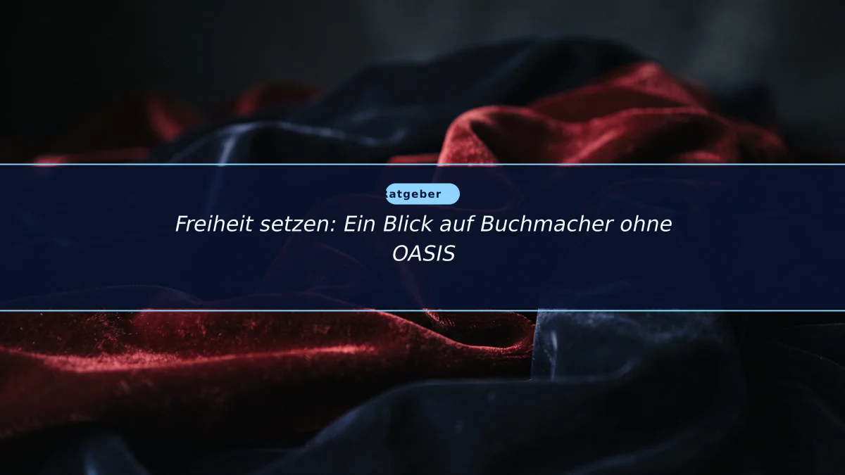Freiheit setzen: Ein Blick auf Buchmacher ohne OASIS