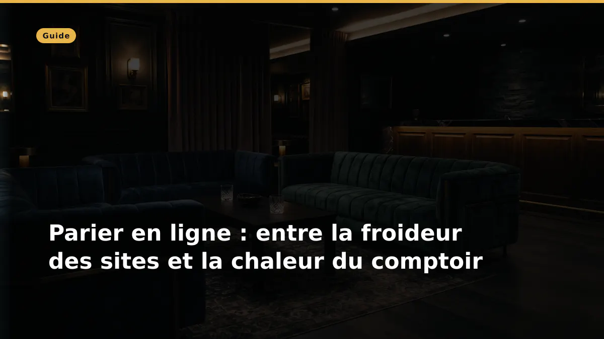 Parier en ligne : entre la froideur des sites et la chaleur du comptoir