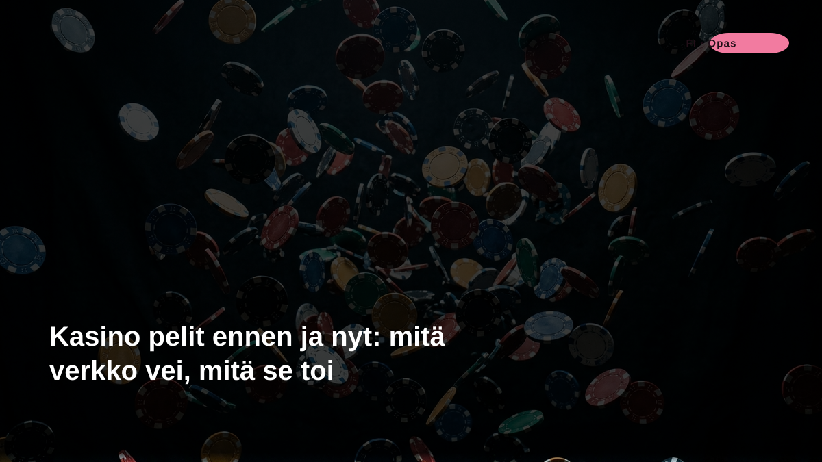 Kasino pelit ennen ja nyt: mitä verkko vei, mitä se toi