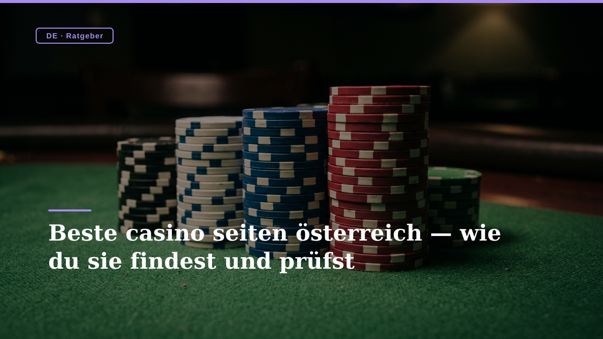Beste casino seiten österreich — wie du sie findest und prüfst