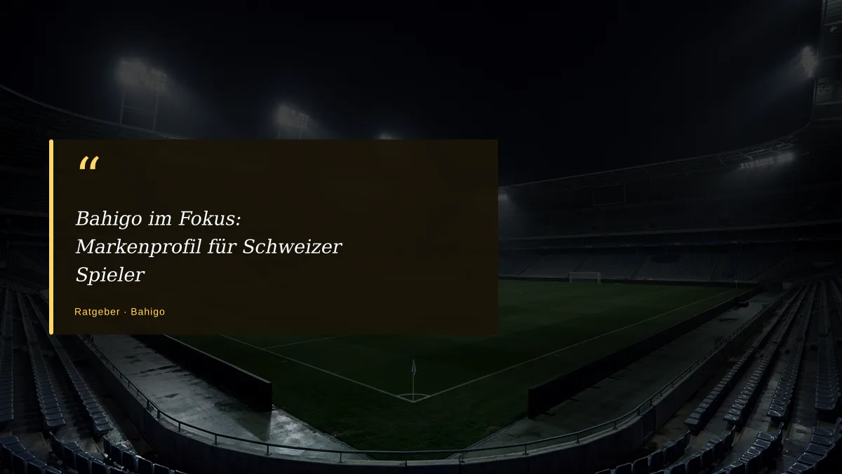 Bahigo im Fokus: Markenprofil für Schweizer Spieler