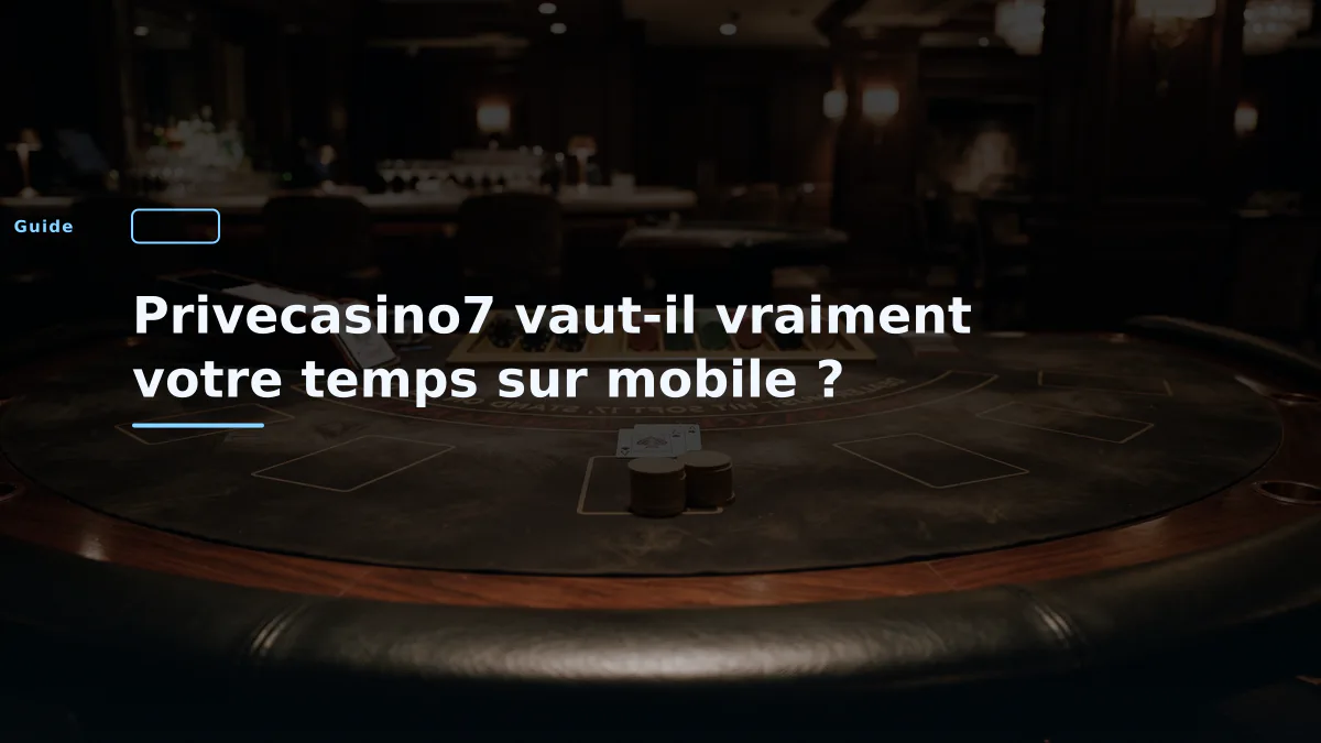 Privecasino7 vaut-il vraiment votre temps sur mobile ?