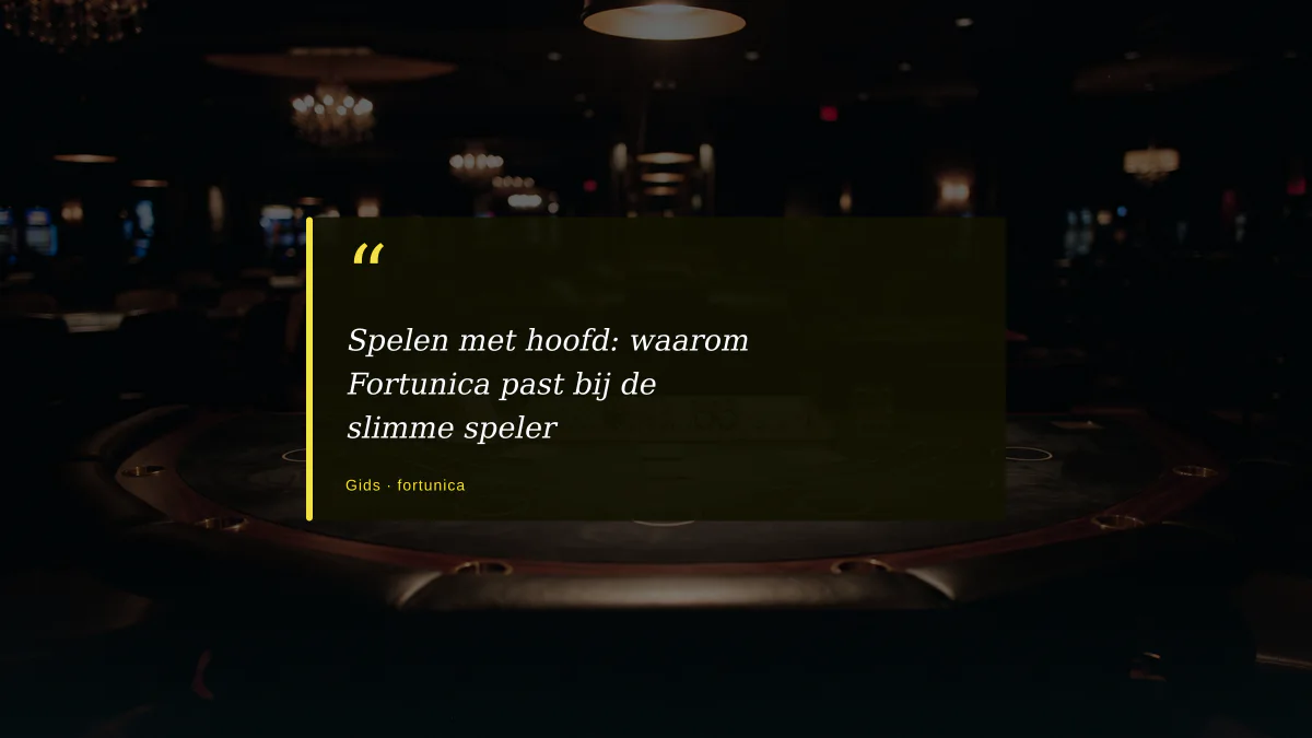 Spelen met hoofd: waarom Fortunica past bij de slimme speler