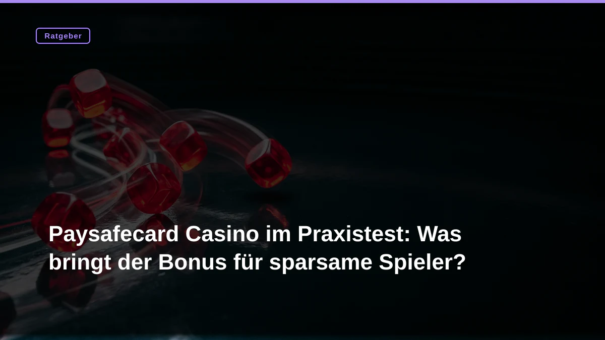 Paysafecard Casino im Praxistest: Was bringt der Bonus für sparsame Spieler?