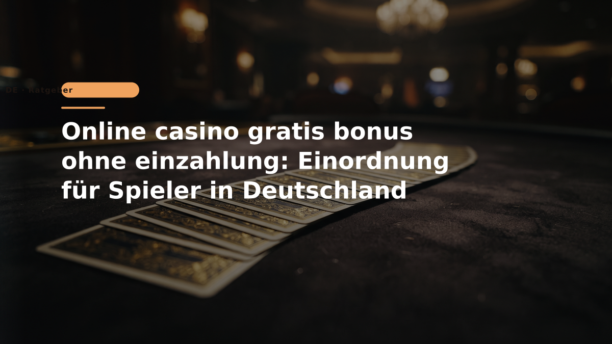 Online casino gratis bonus ohne einzahlung: Einordnung für Spieler in Deutschland