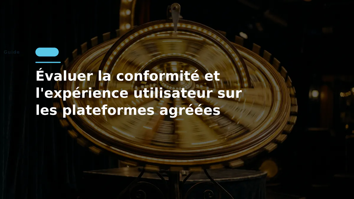 Évaluer la conformité et l'expérience utilisateur sur les plateformes agréées