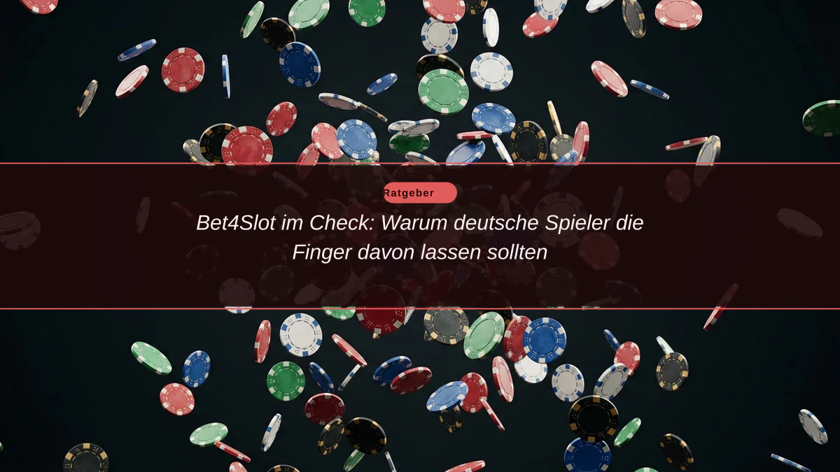 Bet4Slot im Check: Warum deutsche Spieler die Finger davon lassen sollten