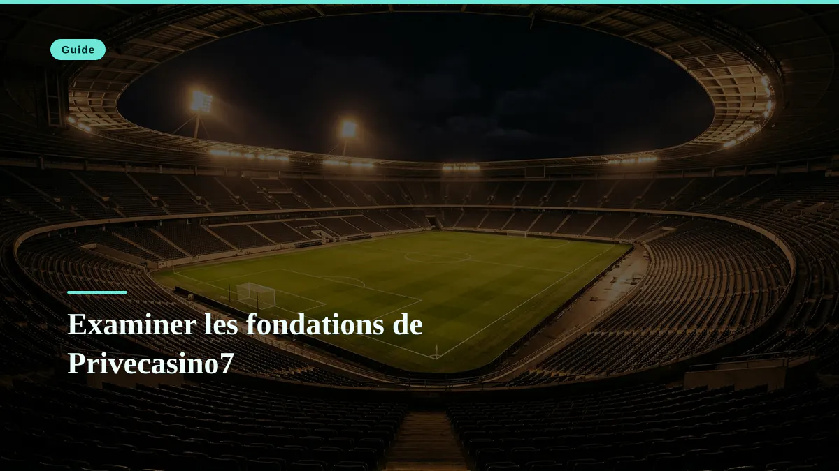 Examiner les fondations de Privecasino7