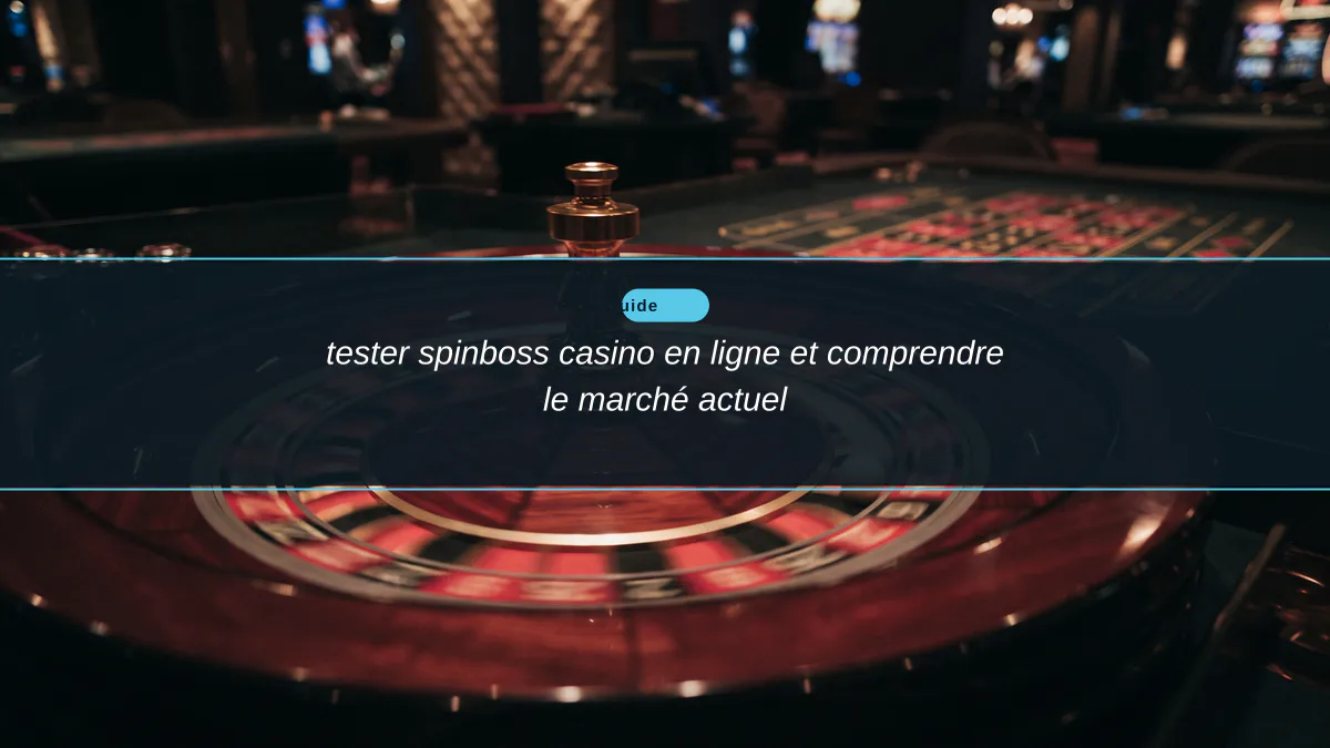 tester spinboss casino en ligne et comprendre le marché actuel