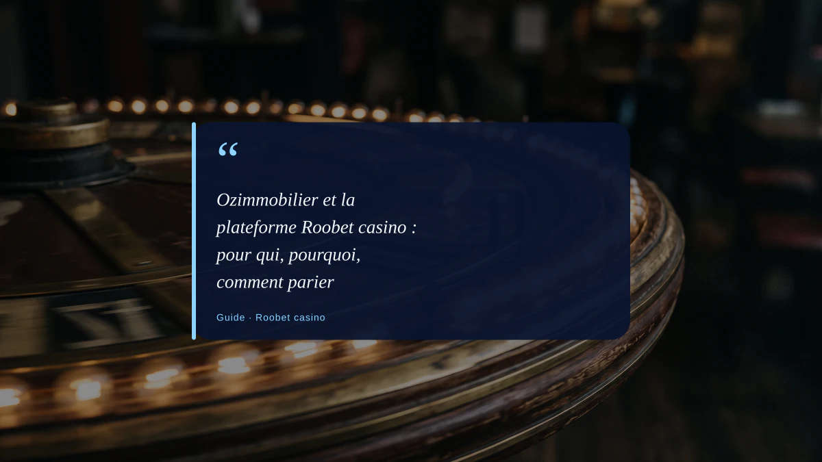 Ozimmobilier et la plateforme Roobet casino : pour qui, pourquoi, comment parier