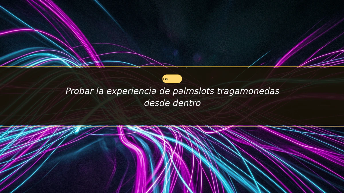 Probar la experiencia de palmslots tragamonedas desde dentro