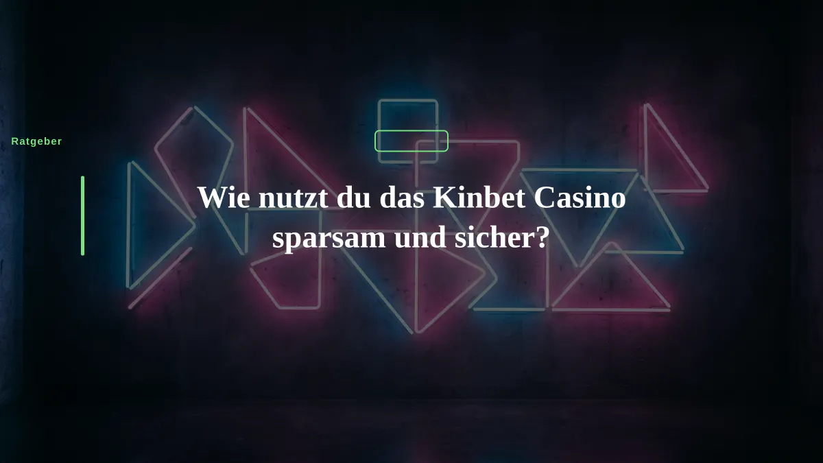 Wie nutzt du das Kinbet Casino sparsam und sicher?