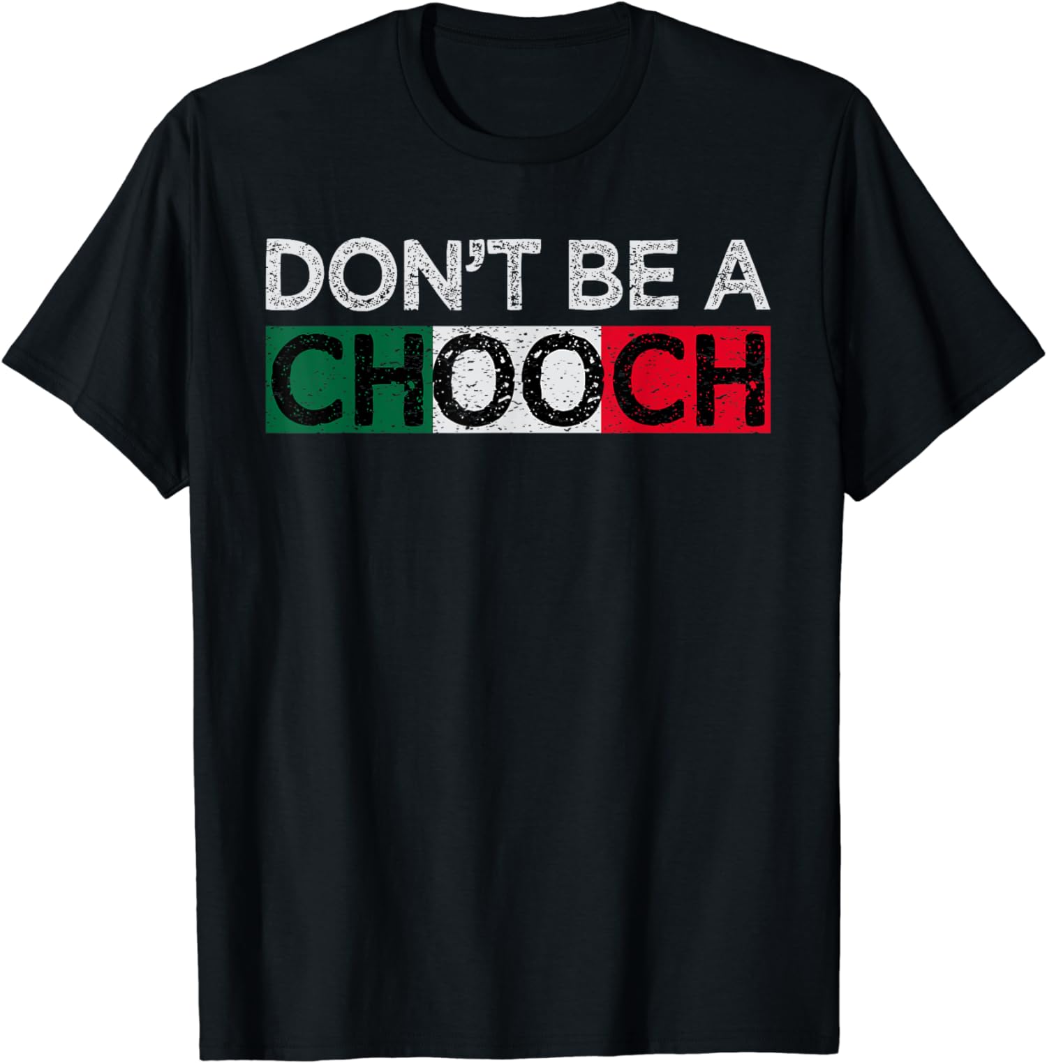 Don’t Be A Chooch Humor Italian Flag Color Gift Unisex T-Shirt