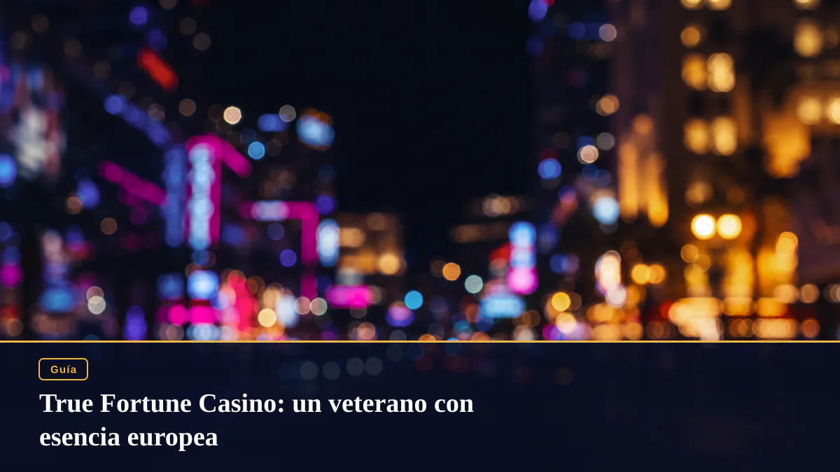 True Fortune Casino: un veterano con esencia europea