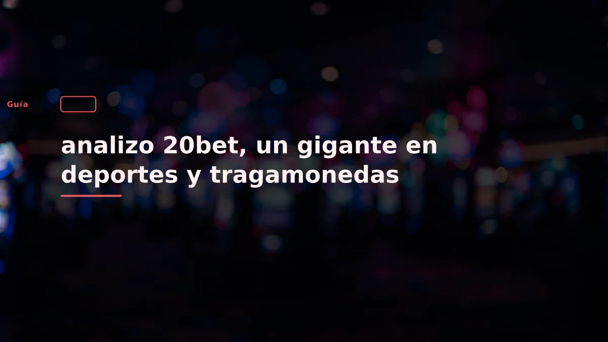 analizo 20bet, un gigante en deportes y tragamonedas
