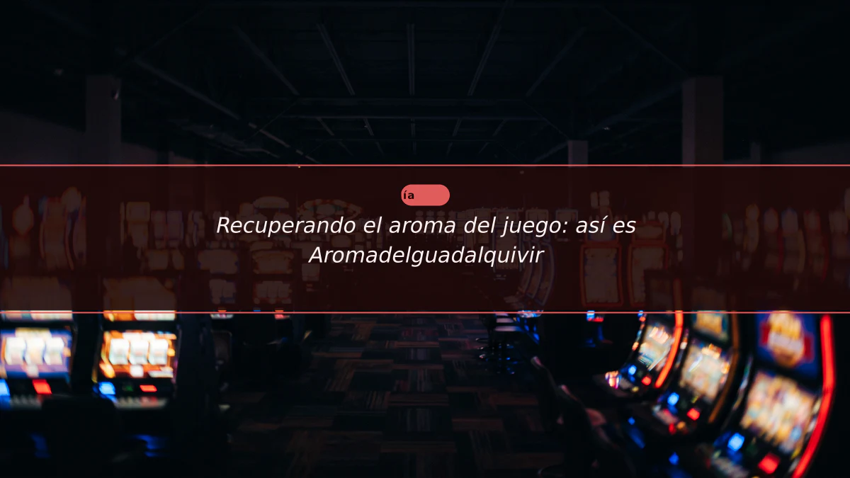 Recuperando el aroma del juego: así es Aromadelguadalquivir