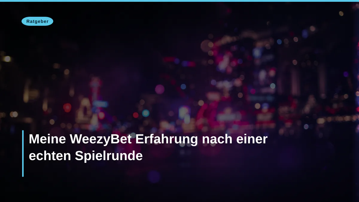 Meine WeezyBet Erfahrung nach einer echten Spielrunde