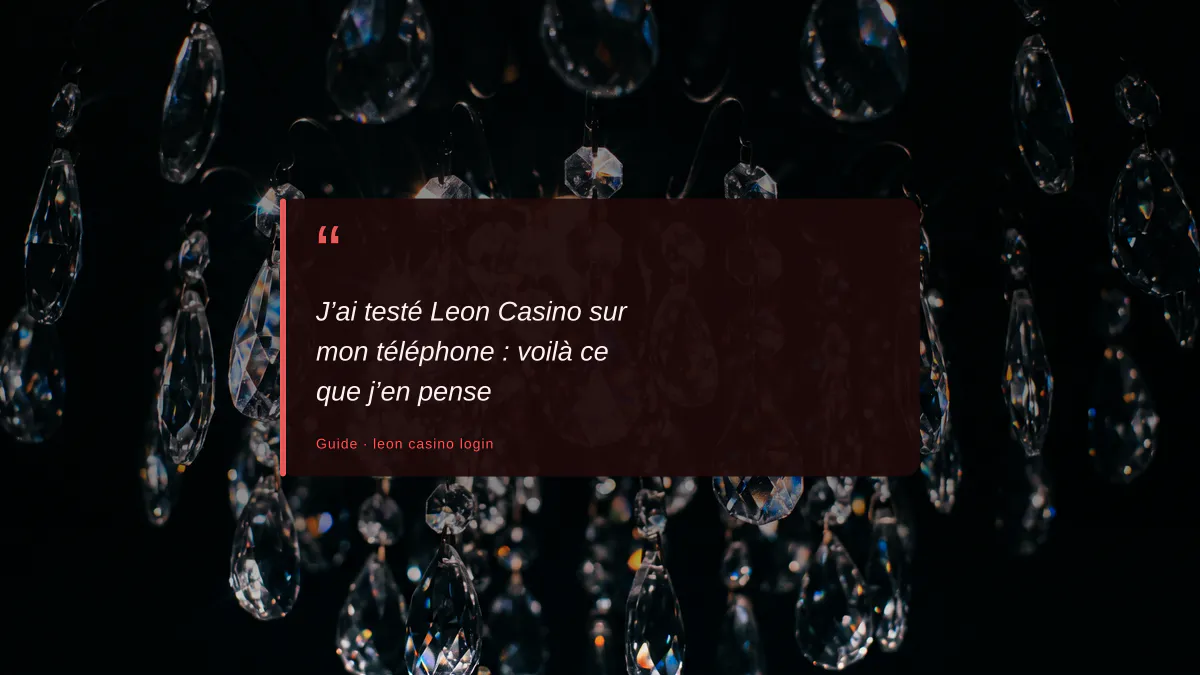 J’ai testé Leon Casino sur mon téléphone : voilà ce que j’en pense