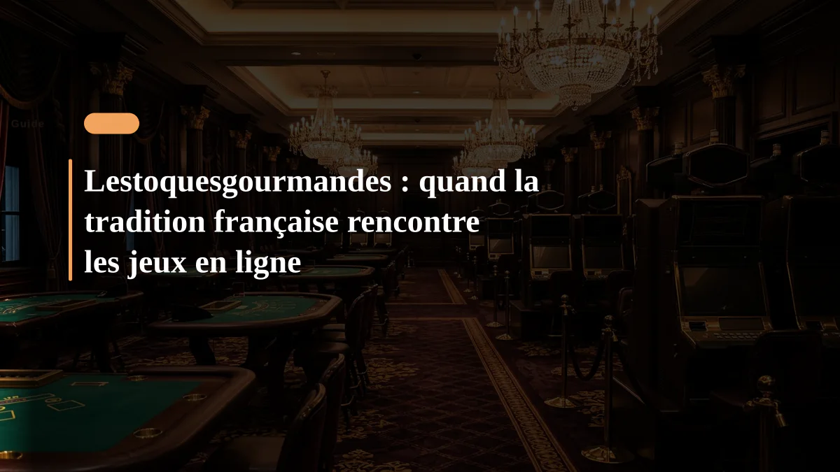 Lestoquesgourmandes : quand la tradition française rencontre les jeux en ligne