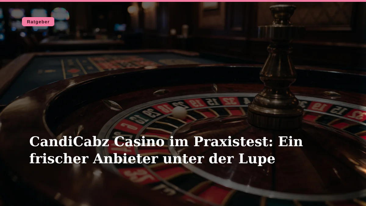 CandiCabz Casino im Praxistest: Ein frischer Anbieter unter der Lupe