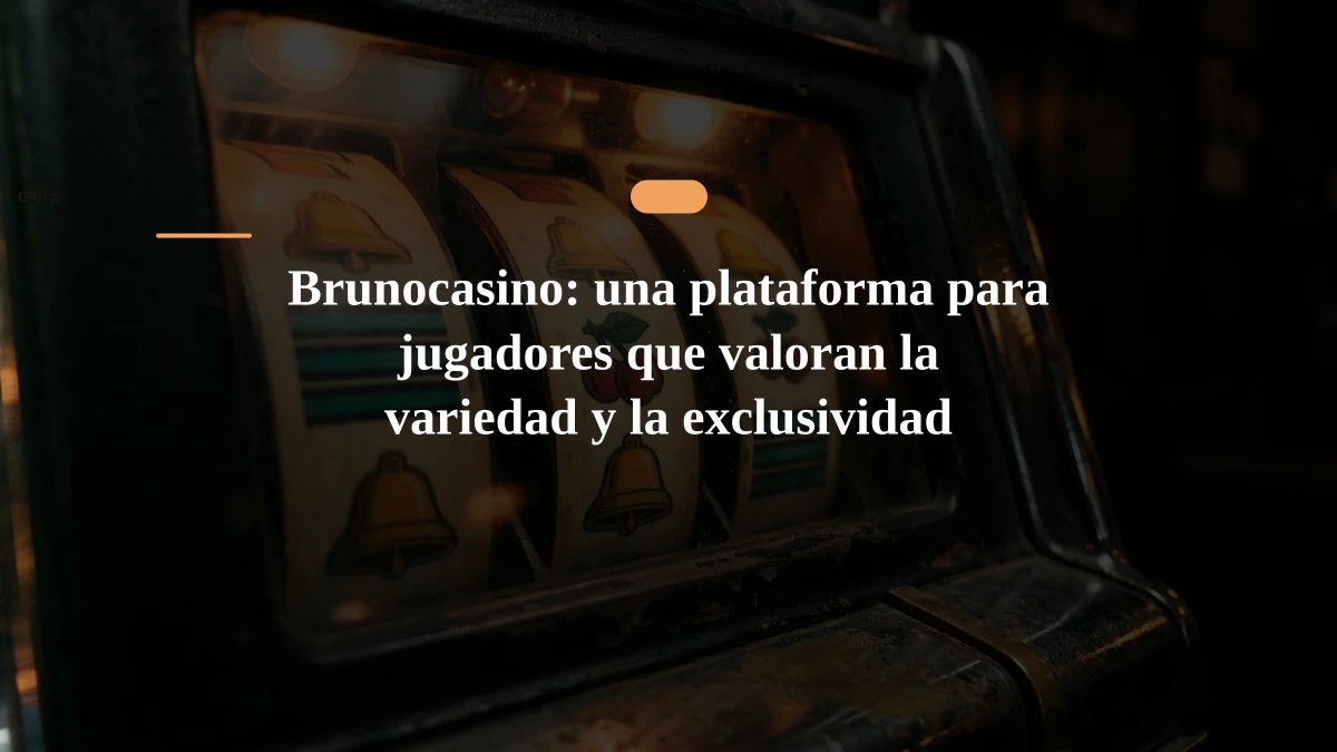Brunocasino: una plataforma para jugadores que valoran la variedad y la exclusividad