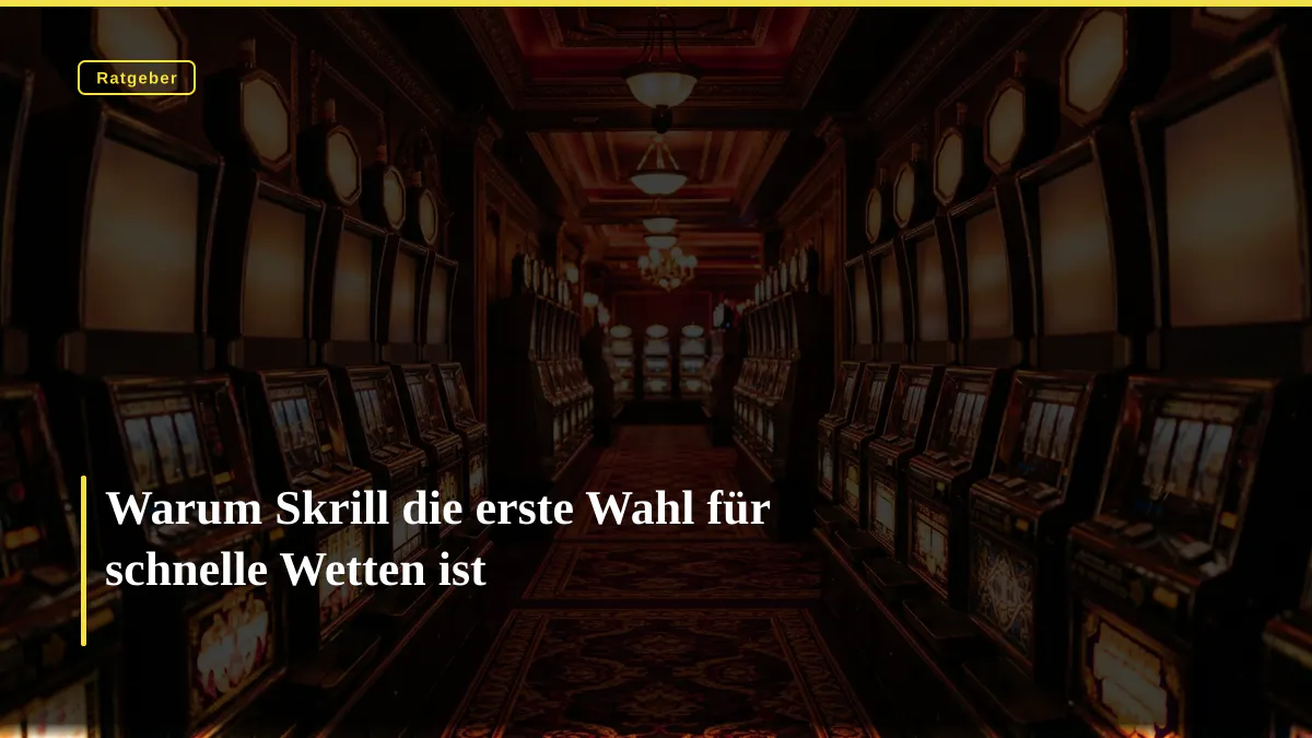 Warum Skrill die erste Wahl für schnelle Wetten ist