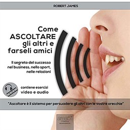 Robert James – Come ascoltare gli altri e farseli amici꞉ Il segreto del successo nel business, nello sport, nelle relazioni (2015) (mp3 – 128 kbps)