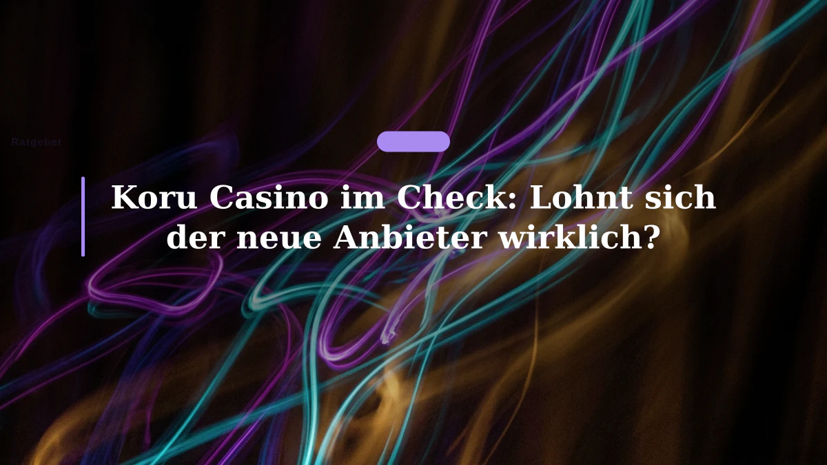 Koru Casino im Check: Lohnt sich der neue Anbieter wirklich?