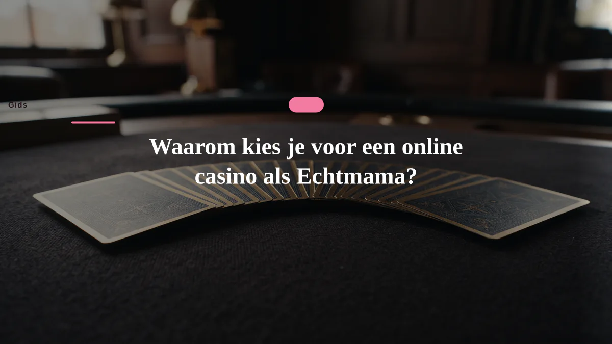 Waarom kies je voor een online casino als Echtmama?
