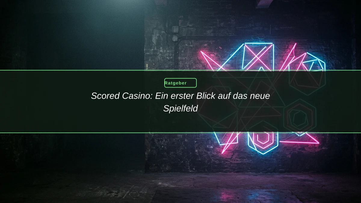 Scored Casino: Ein erster Blick auf das neue Spielfeld