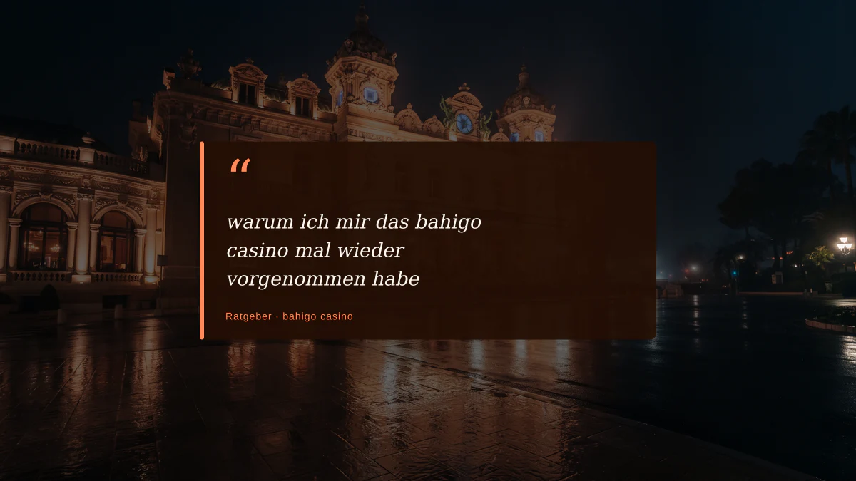 warum ich mir das bahigo casino mal wieder vorgenommen habe