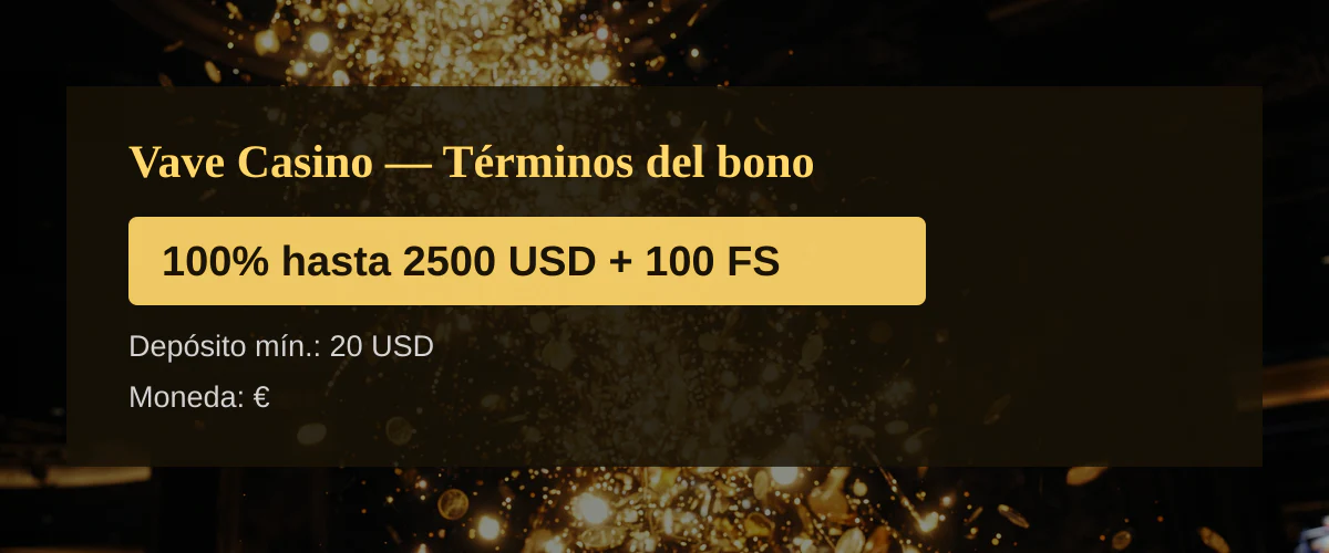 Vave Casino &mdash; T&eacute;rminos del bono: 100% hasta 2500 USD + 100 FS