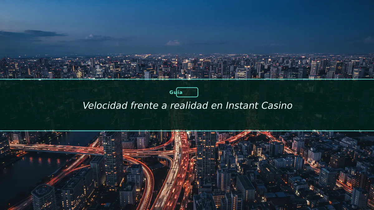 Velocidad frente a realidad en Instant Casino