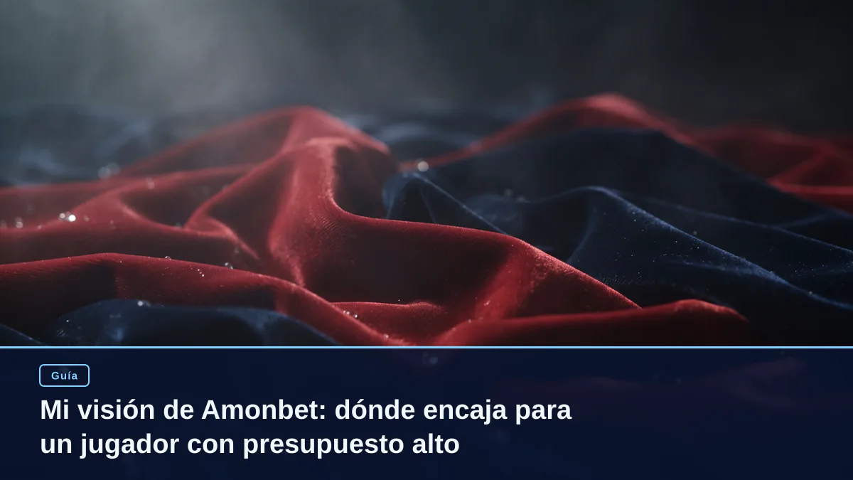 Mi visión de Amonbet: dónde encaja para un jugador con presupuesto alto