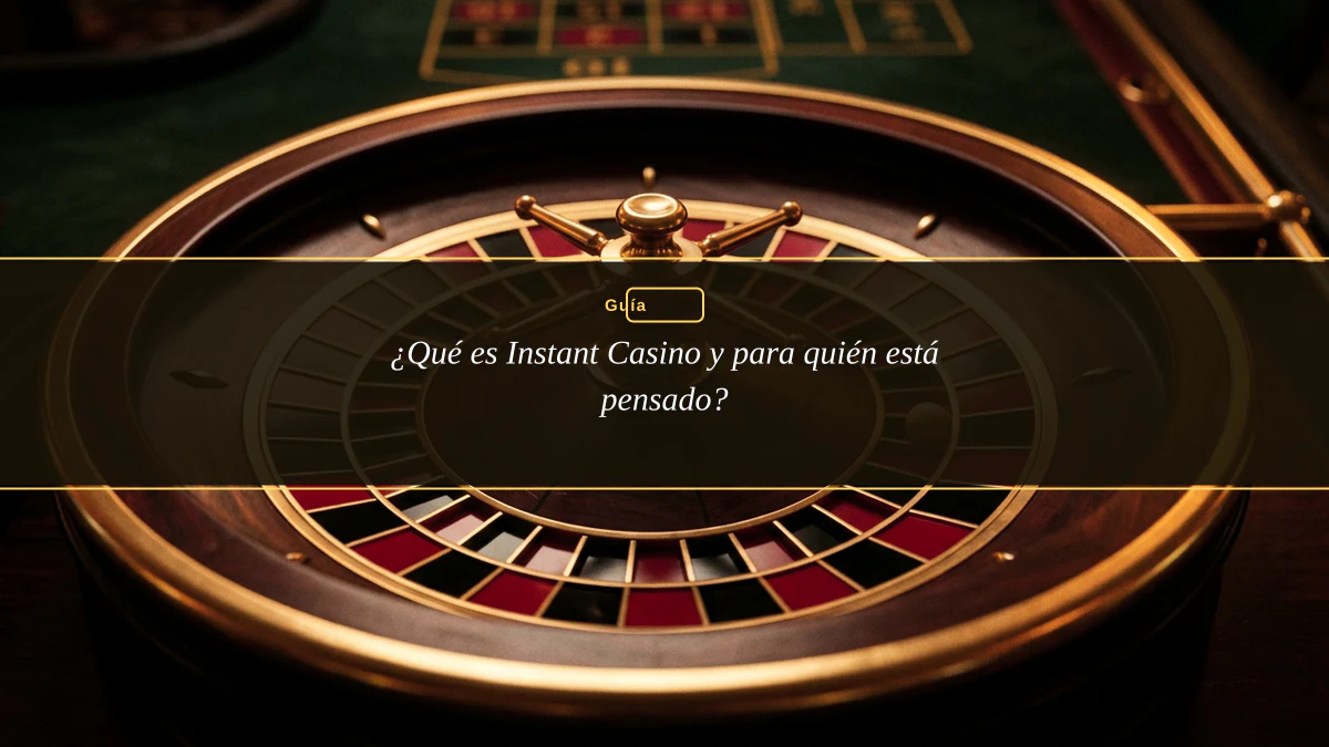 ¿Qué es Instant Casino y para quién está pensado?