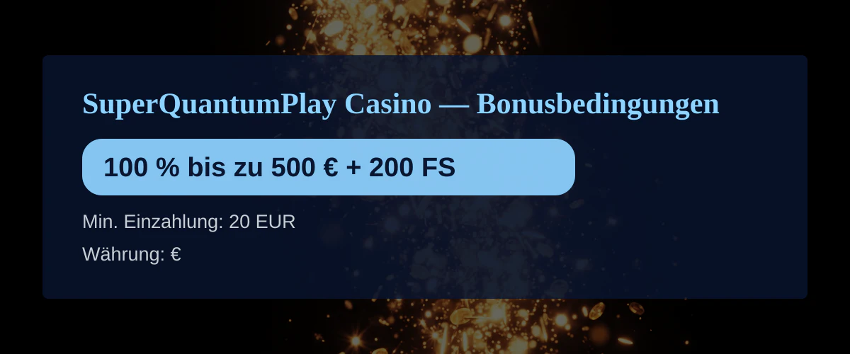 SuperQuantumPlay Casino &mdash; Bonusbedingungen: 100 % bis zu 500 &euro; + 200 FS
