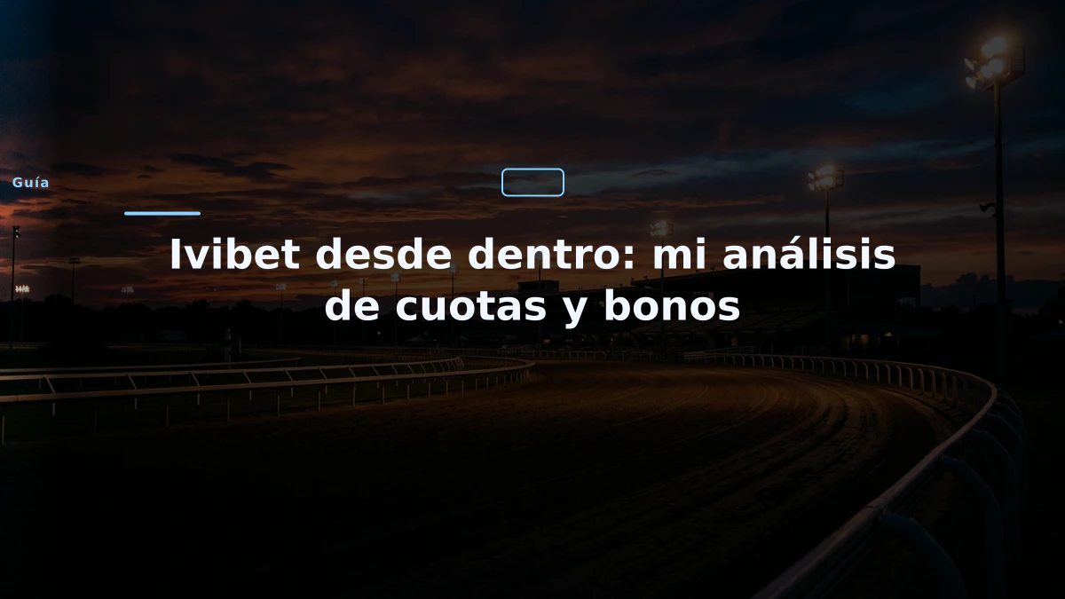 Ivibet desde dentro: mi análisis de cuotas y bonos
