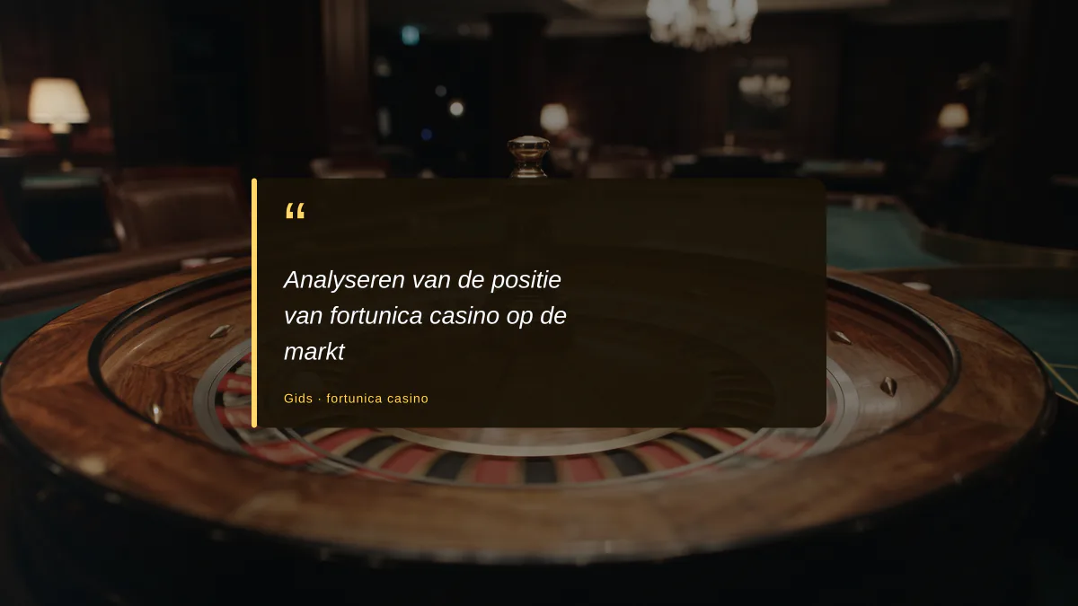 Analyseren van de positie van fortunica casino op de markt