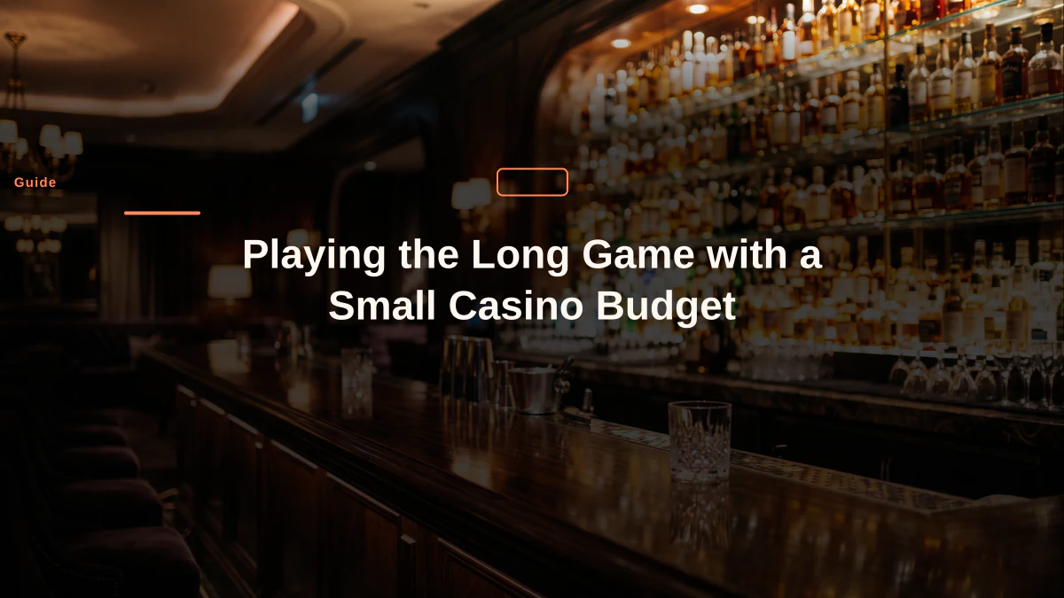 Playing the Long Game with a Small Casino Budget