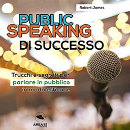 Robert James – Public Speaking di successo꞉ Trucchi e segreti per parlare in pubblico in modo efficace (2017) (mp3 – 128 kbps)