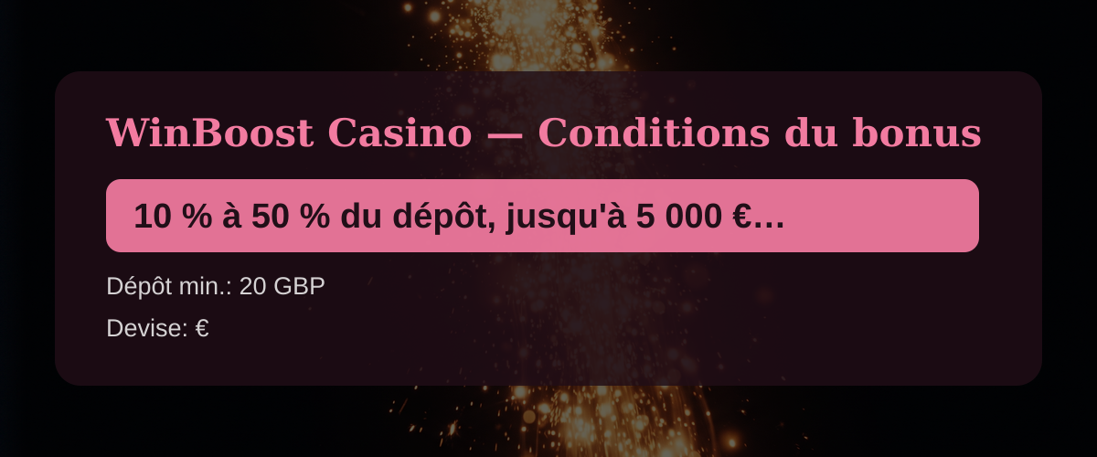 WinBoost Casino � Conditions du bonus: 10 % � 50 % du d�p�t, jusqu