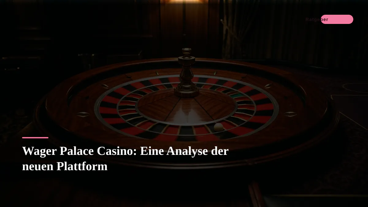 Wager Palace Casino: Eine Analyse der neuen Plattform